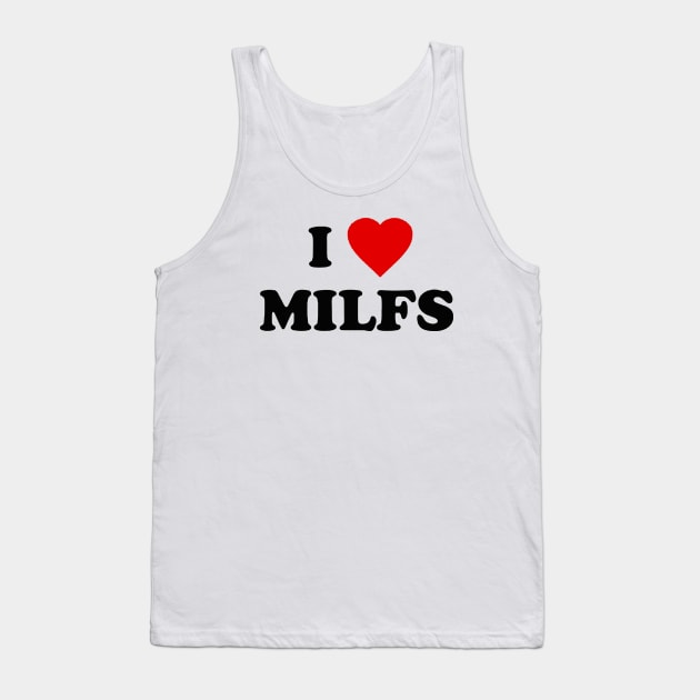 i love milfs Tank Top by RANS.STUDIO